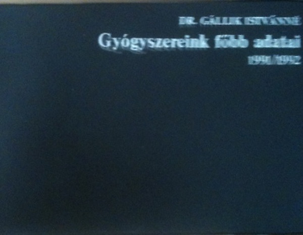 Dr. Gállik Istvánné - Gyógyszereink főbb adatai 1991/1992