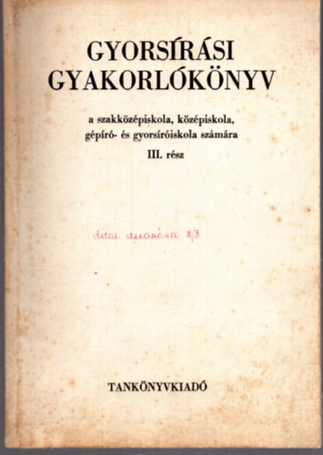 Kappa Gyrgy - Gyorsrsi gyakorlknyv a szakkzpiskola, kzpiskola, gpr- s gyorsriskola szmra III. rsz