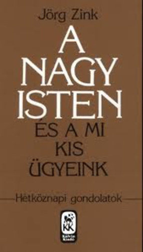 Jörg Zink - A nagy Isten és a mi kis ügyeink