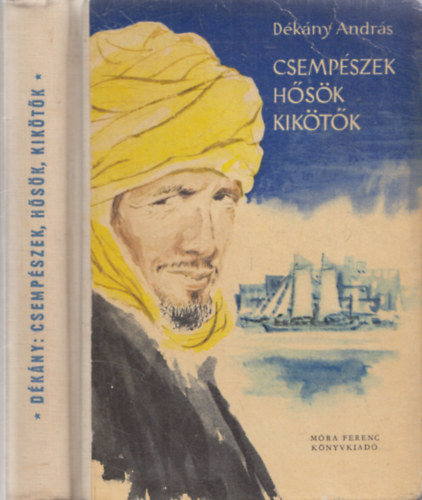 D�k�ny Andr�s - Csemp�szek, h�s�k, kik�t�k (I. kiad�s)