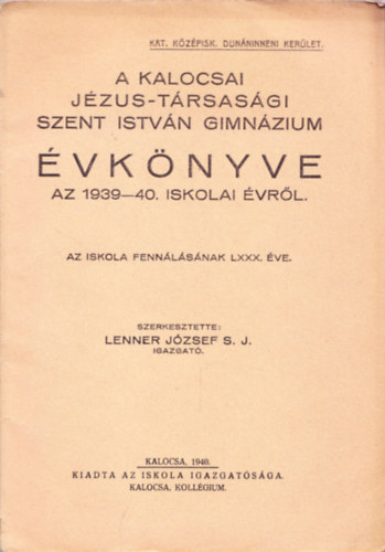 A Kalocsai Jézus-Társasági Szent István Gimnázium Évkönyve az 1939-40. iskolai évről.