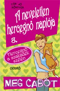 Meg Cabot - A neveletlen hercegn� napl�ja 8. - Hercegn� a szakad�k sz�l�n