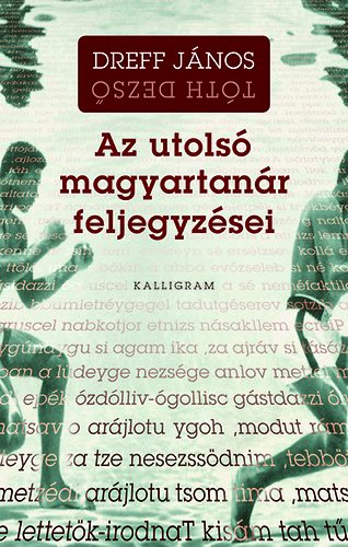 Tóth Dezső Dreff János - Az utolsó magyartanár feljegyzései
