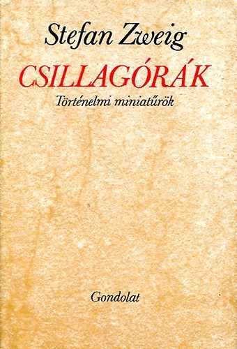 Stefan Zweig - Csillagórák (Történelmi miniatűrök)