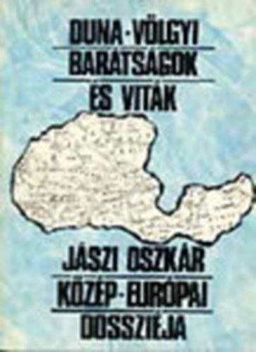 Jszi Oszkr - Duna-vlgyi bartsgok s vitk (Jszi Oszkr kzp-eurpai dosszija)