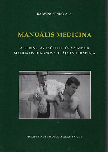 Barvincsenko A. A. Szil�gyi Iv�n szerk. - Manu�lis Medicina - A gerinc, az �z�letek �s az izmok manu�lis diagnosztik�ja �s ter�pi�ja ( atlasz 253 fot�val fekete-feh�rben)