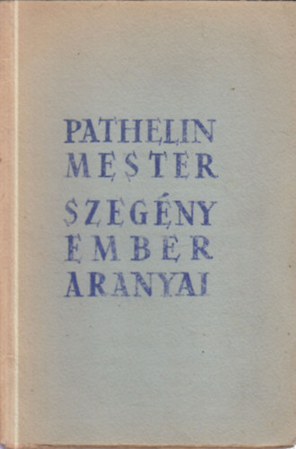 Mult a jelennek: Pathelin mester- Szeg�ny ember aranyai (�s egy�b kult�ranyagok)