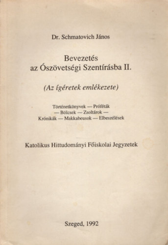 Dr. Schmatovich János - Bevezetés az Ószövetségi Szentírásba II.( Az ígéretek emlékezete )