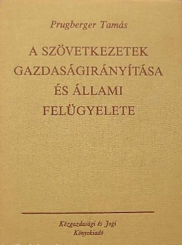 Prugberger Tam�s - A sz�vetkezetek gazdas�gir�ny�t�sa �s �llami fel�gyelete