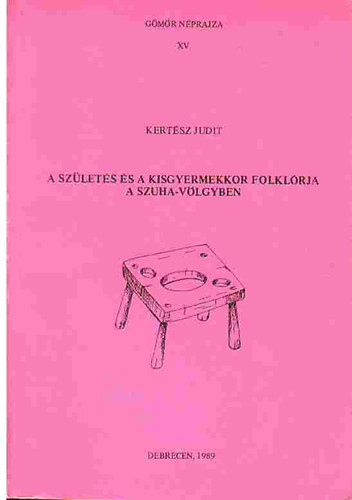 Kertész Judit - A születés és a kisgyermekkor folklórja a Szuha-völgyben