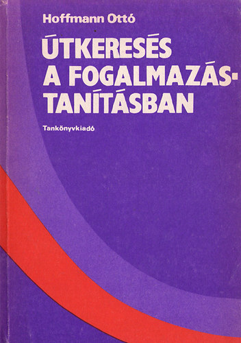 Hoffmann Ott� - �tkeres�s a fogalmaz�stan�t�sban