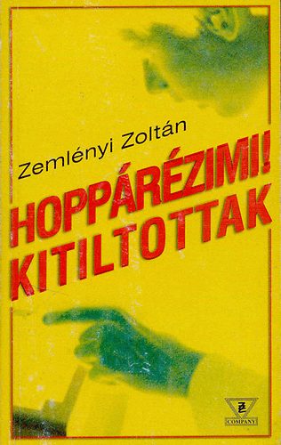Zeml�nyi Zolt�n - Hopp�r�zimi! Kitiltottak