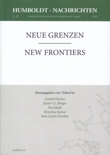 Eszter Cs. Herger, va Jakab, Krisztina Karsai, Imre Lszl Komlsi Lnrd Darzs - Neue Grenzen / Neue Frontiers (Humboldt-Kolleg Budapest 2018)