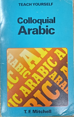T. F. Mitchell - Colloquial Arabic (Teach Yourself)