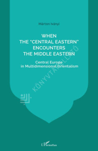 Iványi Márton - When the Central East Encounters the Middle East
