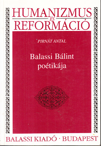 Pirnt Antal - Balassi Blint potikja (Humanizmus s reformci)