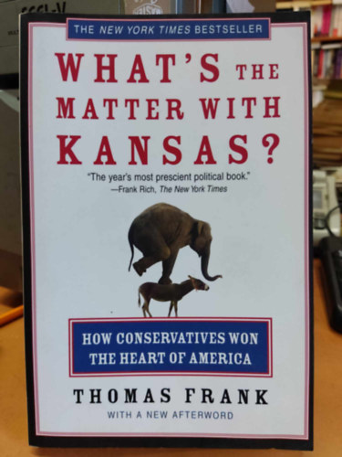 Thomas Frank - What's the Matter with Kansas? - How Conservatives won the Heart of America
