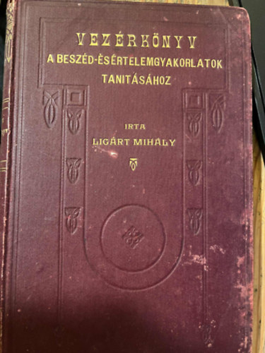 Lig�rt Mih�ly - Vez�rk�nyv a besz�d- �s �rtelemgyakorlatok tan�t�s�hoz