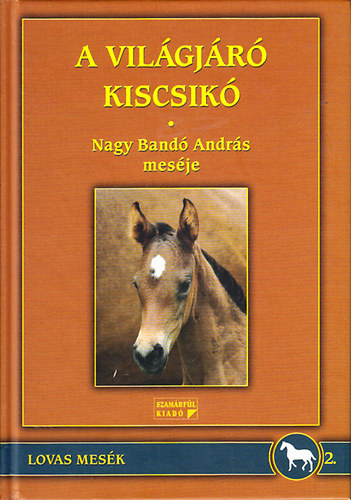 Nagy Band� Andr�s - A vil�gj�r� kiscsik� (Lovas mes�k 2.)