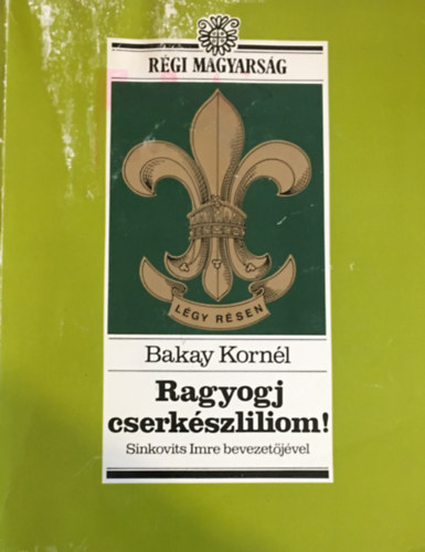 Bakay Korn�l - Ragyogj cserk�szliliom!