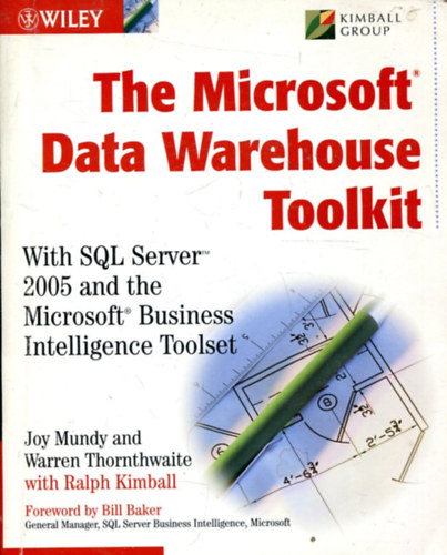 Warren Thornthwaite, Ralph Kinball Joy Mundy - The Microsoft Data Warehouse Toolkit: With SQL Server?2005 and the Microsoft Business Intelligence Toolset
