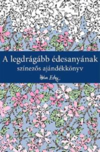 Helen Exley  (szerk.) - A legdrgbb desanynak