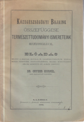 Dr. Chyzer Kornél - Közegészségügyi bajaink összefüggése természettudományi ismereteink hiányosságával (előadás)