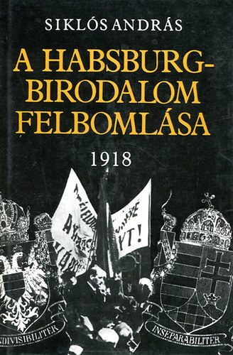 Sikl�s Andr�s - A Habsburgbirodalom felboml�sa 1918