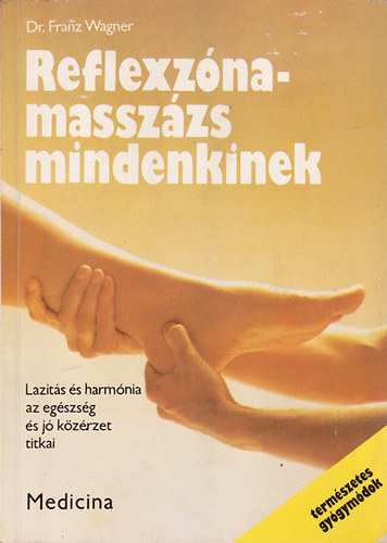 Dr. Franz Wagner - Reflexznamasszzs mindenkinek (Lazts s harmnia az egszsg s j krzrzet titka)