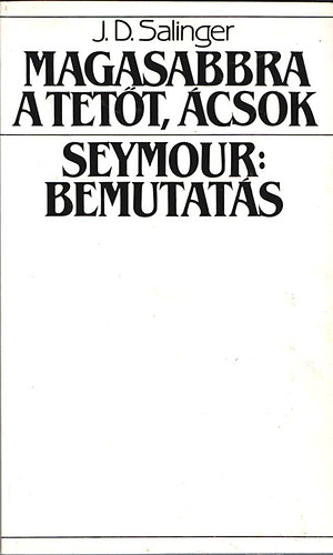 J. D. Salinger - Magasabbra a tett, csok! - Seymour: Bemutats