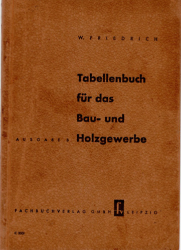 Friedrich Wilhelm - Tabellenbuch fr das Bau-und Holzgewerbe- Ausgabe B