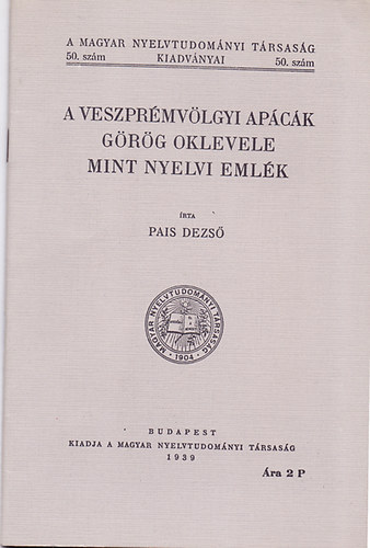 Pais Dezs - A veszprmvlgyi apck grg oklevele mint nyelvi emlk