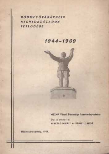 Herczeg Mihly (szerk.), Szigeti Jnos (szerk.) - Hdmezvsrhely negyedszzados fejldse 1944-1969
