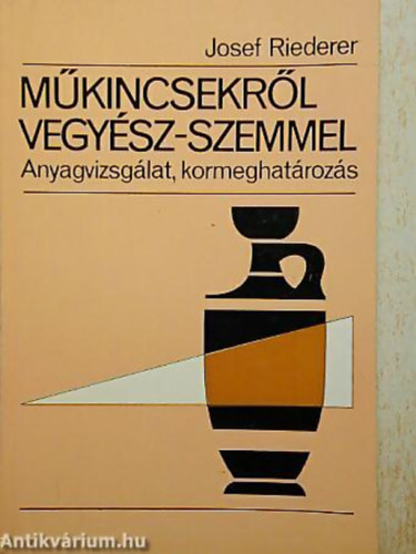 Josef Riederer - M�kincsekr�l vegy�sz-szemmel - Anyagvizsg�lat, kormeghat�roz�s