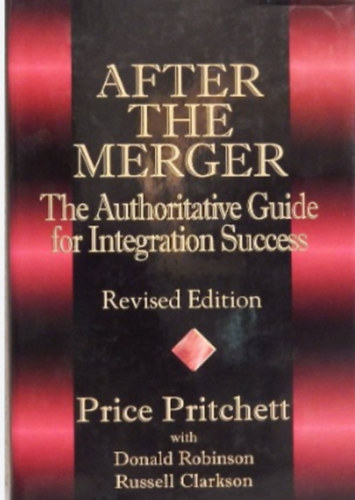 Price Pritchett - After the Merger: The Authoritative Guide for Integration Success,