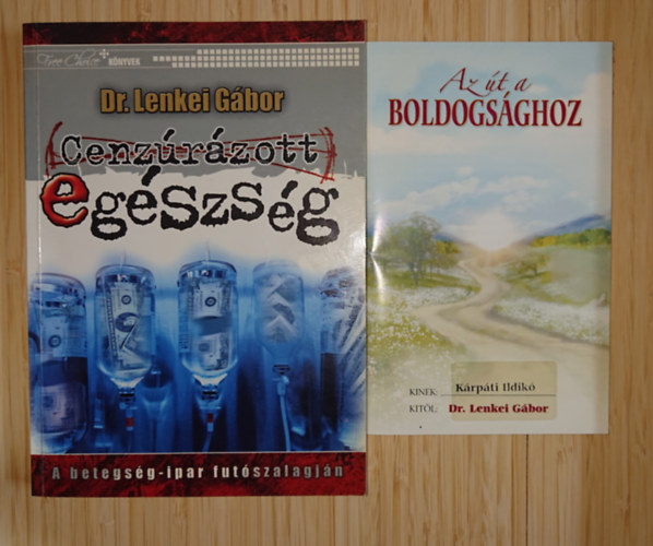 Dr. Lenkei G�bor - 2 kiadv�ny dr. Lenkei G�bort�l: Az a boldogs�ghoz, Cenz�r�zott eg�szs�g