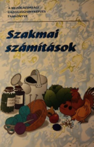 Sos Lszln - A mezgazdasgi gazdasszonykpzs tanknyve - Szakmai szmtsok