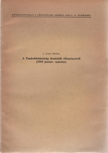 L. Nagy Zsuzsa - A Tan�csk�zt�rsas�g dun�nt�li el�zm�nyeir�l (1919. janu�r-m�rcius)