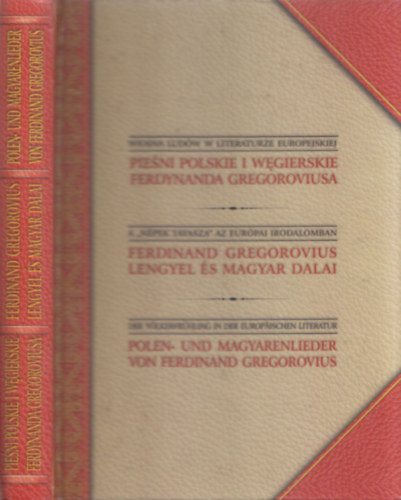 A Npek tavasza az eurpai irodalomban (Ferdinand Gregorovius lengyel s magyar dalai) (lengyel-magyar-nmet)
