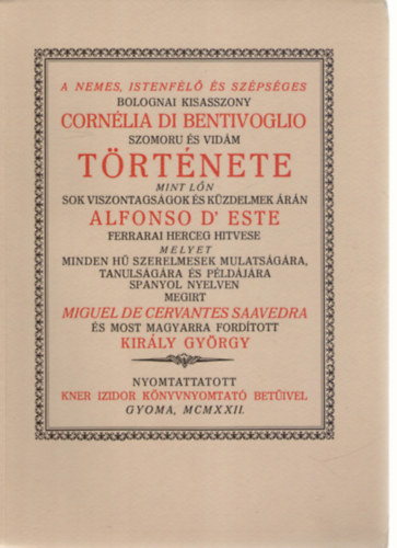 Miguel de Cervantes Saavedra - A nemes, Istenf�l� �s sz�ps�ges bolognai kisasszony Corn�lia di Bentivoglio szomor� �s vid�m t�rt�nete (Monumenta Literarum II. sorozat, 7. sz�m)
