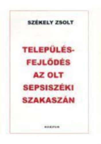 Sz�kely Zsolt - Telep�l�sfejl�d�s az Olt sepsisz�ki szakasz�n