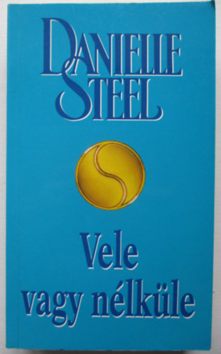 Danielle Steel - Vele vagy nlkle