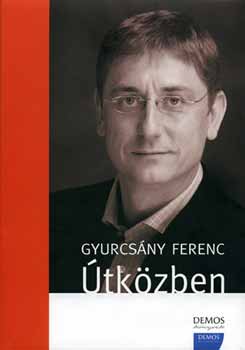 Gyurcs�ny Ferenc - �tk�zben