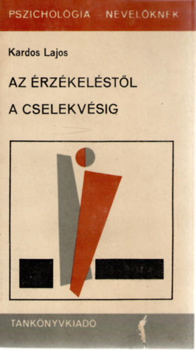 Kardos Lajos - Az �rz�kel�st�l a cselekv�sig