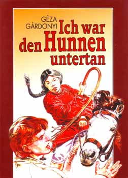 Gárdonyi Géza - Ich war den Hunnen untertan