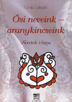 Tolnai Lszl - si neveink-aranykincseink