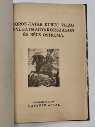 Gantner Antal  (szerk.) - T�r�k-tat�r-kuruc vil�g Nyugatmagyarorsz�gon �s B�cs ostroma