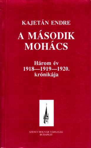 Kajetán Endre - A második Mohács / Három év 1918-1919-1920. krónikája