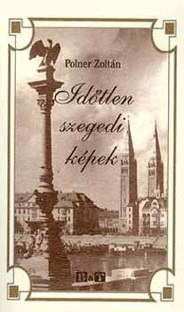 Polner Zolt�n - Id�tlen szegedi k�pek