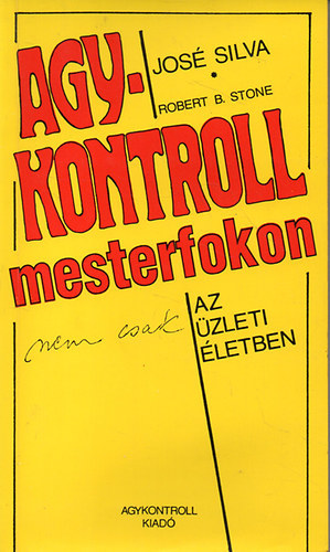 Robert B. Stone Jos� Silva - Agykontroll mesterfokon (nem csak) az �zleti �letben